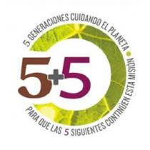 5+5 5 GENERACIONES CUIDANDO EL PLANETA PARA QUE LAS 5 SIGUIENTES CONTINÚEN ESTA MISIÓN
