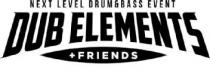 DUB ELEMENTS FRIENDS NEXT LEVEL DRUM&BASS EVENT