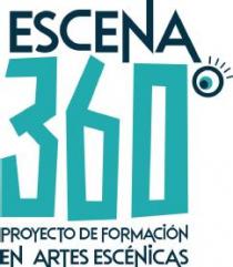 ESCENA 360. PROYECTO DE FORMACIÓN EN ARTES ESCÉNICAS