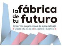 la fábrica de tu futuro Expertos en procesos deaprendizaje Clases a tu medida Coaching educativo