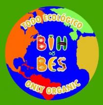 BIH&BES TODO ECOLOGICO ONLY ORGANIC