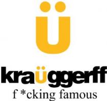 Ü Kraüggerff f *cking famous