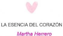 LA ESENCIA DEL CORAZÓN Martha Herrero