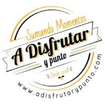 Sumando Momentos A Disfrutar y punto Desde 2018 WWW.ADISFRUTARYPUNTO.COM