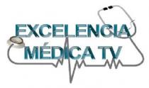 EXCELENCIA MÉDICA TV