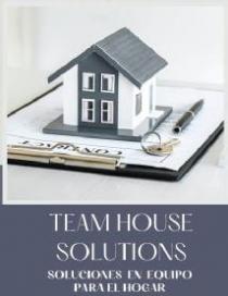 TEAM HOUSE SOLUTIONS SOLUCIONES EN EQUIPO PARA EL HOGAR