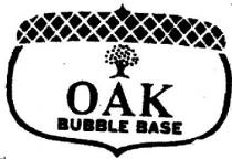 OAK BUBBLE BASE