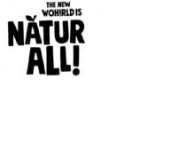 THE NEW WOH!RLD IS NATUR ALL!