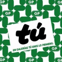 TÚ EN GALERÍAS TÚ ERES LO PRIMERO GP