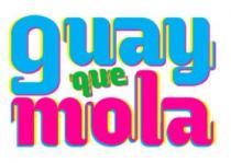 GUAY QUE MOLA
