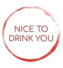 NICE TO DRINK YOU