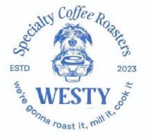 Specialty Coffee Roasters WESTY ESTD 2023 We're gonna roast it, mill it, cook it