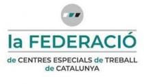 LA FEDERACIÓ DE CENTRES ESPECIALS DE TREBALL DE CATALUNYA