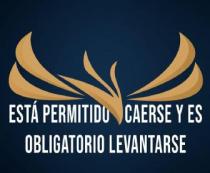 ESTA PERMITIDO CAERSE Y ES OBLIGATORIO LEVANTARSE