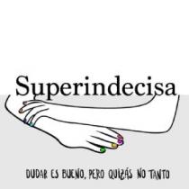 Superindecisa dudar es bueno, pero quizsás no tanto