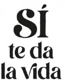 SÍ TE DA LA VIDA