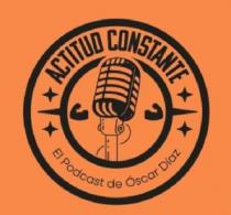 ACTITUD CONSTANTE EL PODCAST DE OSCAR DIAZ