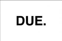 DUE.