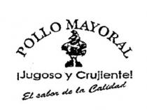 POLLO MAYORAL ¡JUGOSO Y CRUJIENTE! EL SABOR DE LA CALIDAD