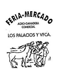 FERIA-MERCADO AGRO-GANADERA COMERCIAL LOS PALACIOS Y VFCA.