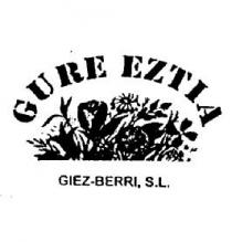 GURE EZTIA GIEZ-BERRI, S.L.