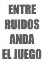 ENTRE RUIDOS ANDA EL JUEGO