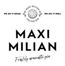 WE DO IT GOOD - MAXI MILIAN ITALIAN GIN - WE DO IT WELL - MAXI MILIAN - Freshly aromatic gin