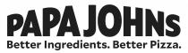 PAPA JOHNS BETTER INGREDIENTS. BETTER PIZZA.