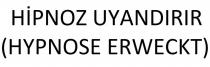 HİPNOZ UYANDIRIR (HYPNOSE ERWECKT)