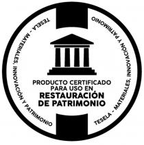 PRODUCTO CERTIFICADO PARA USO EN RESTAURACIÓN DE PATRIMONIO TESELA - MATERIALES, INNOVACIÓN Y PATRIMONIO