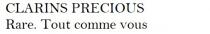 CLARINS PRECIOUS Rare. Tout comme vous