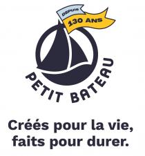 DEPUIS 130 ANS PETIT BATEAU Créés pour la vie, faits pour durer .