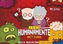 CÁRITAS DIOCESANA DE BEJA JOGO HUMANAMENTE @CTIVOS JOGO DE TABULEIRO PARA PESSOAS IDOSAS