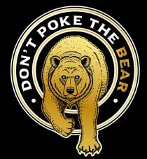 DON'T POKE THE BEAR