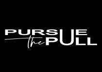 PURSUE The PULL