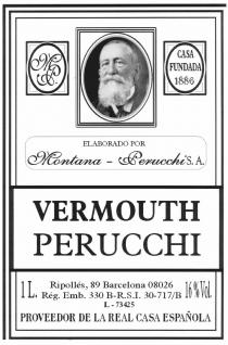 VERMOUTH PERUCCHI MP CASA FUNDADA 1886 ELABORADO POR Montana-Perucchi S.A. 1L. Ripollés, 89 Barcelona 08026 Rég. Emb. 330 B-R.S.I. 30-717/B 16% Vol. L-73425 PROVEEDOR DE LA REAL CASA ESPAÑOLA