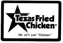 Texas Fried Chicken We ain´t just 