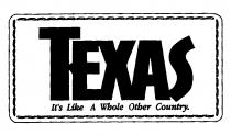 TEXAS It's Like A Whole Other Country