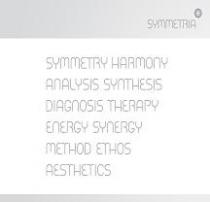 SYMMETRIA SYMMETRY HARMONY ANALYSIS SYNTHESIS DIAGNOSIS THERAPY ENERGY METHOD ETHOS AESTHETICS