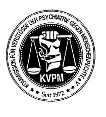 KVPM KOMMISSION FÜR VERSTÖSSE DER PSYCHIATRIE GEGEN MENSCHENRECHTE **Seit 1972**