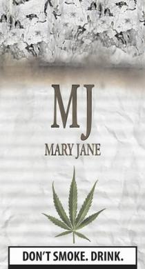 MJ MARY JANE DON`T SMOKE. DRINK.