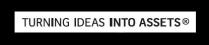 TURNING IDEAS INTO ASSETS