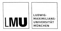 LMU LUDWIG-MAXIMILIANS-UNIVERSITÄT MÜNCHEN