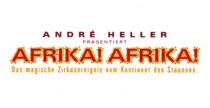ANDRÉ HELLER PRÄSENTIERT AFRIKA! AFRIKA! Das magische Zirkusereignis vom Kontinent des Stauens.