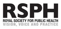 RSPH ROYAL SOCIETY FOR PUBLIC HEALTH VISION, VOICE AND PRACTICE