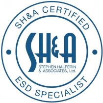 · SH&A CERTIFIED · ESD SPECIALIST SH&A STEPHEN HALPERIN & ASSOCIATES, Ltd.