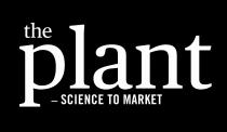 THE PLANT - SCIENCE TO MARKET