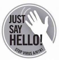 JUST SAY HELLO STOP VIRUS A/H1 N1