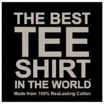 THE BEST TEE SHIRT IN THE WORLD Made from 100% ReaLasting Cotton