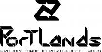 PORTLANDS PROUDLY MADE IN PORTUGUESE LANDS